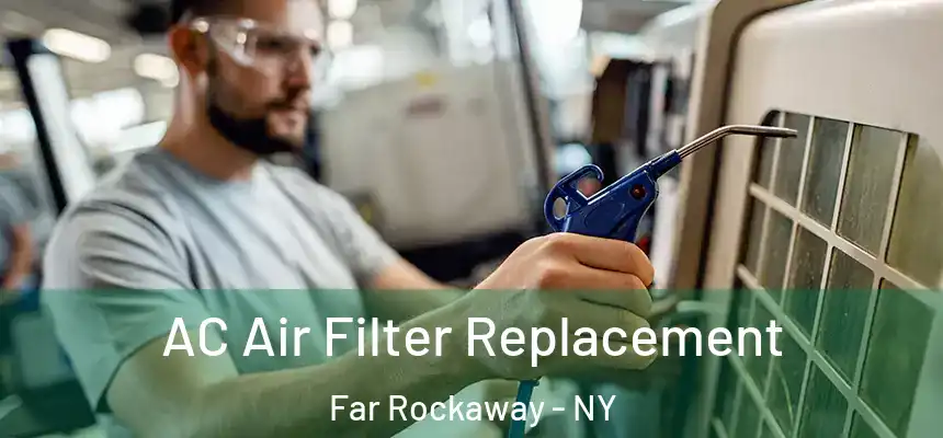 AC Air Filter Replacement Far Rockaway - NY