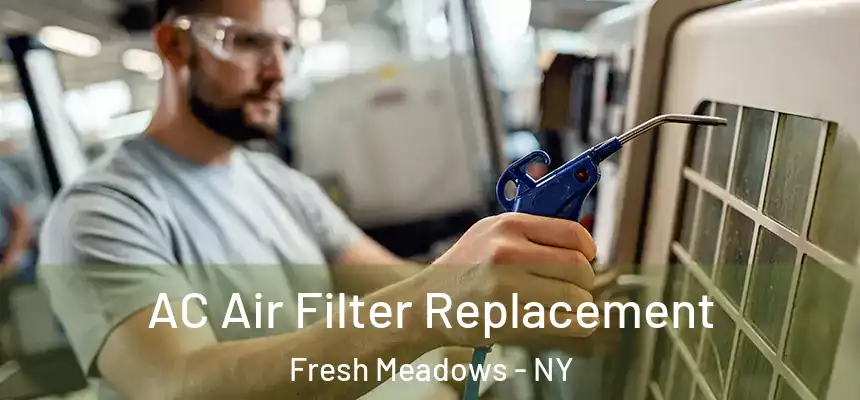 AC Air Filter Replacement Fresh Meadows - NY