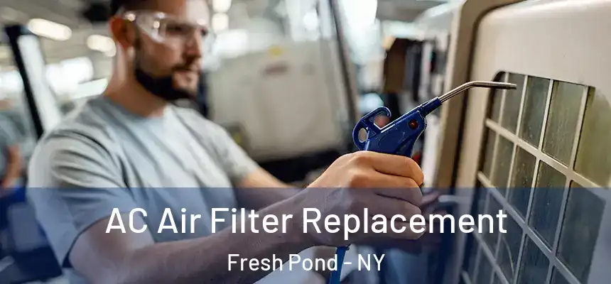  AC Air Filter Replacement Fresh Pond - NY