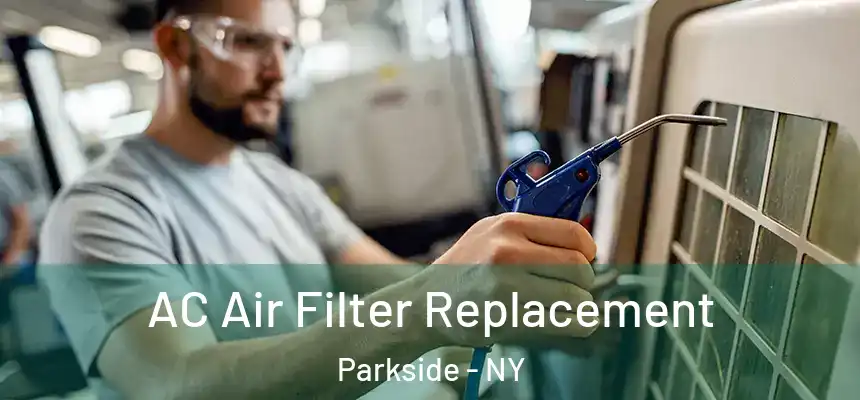 AC Air Filter Replacement Parkside - NY