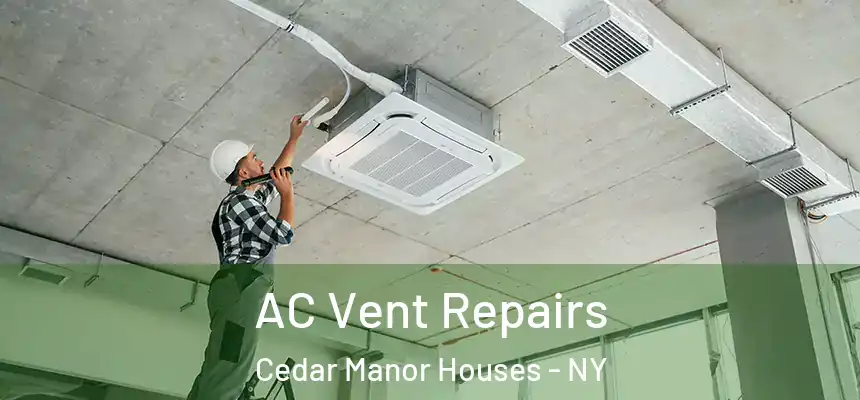  AC Vent Repairs Cedar Manor Houses - NY