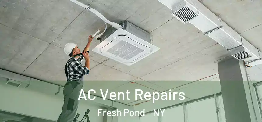  AC Vent Repairs Fresh Pond - NY