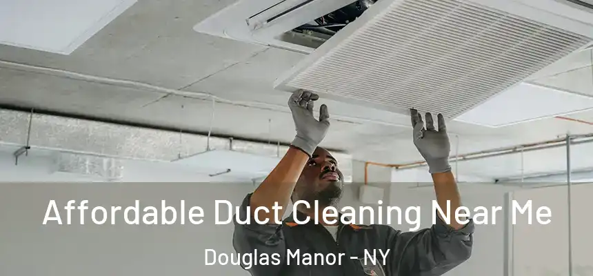  Affordable Duct Cleaning Near Me Douglas Manor - NY