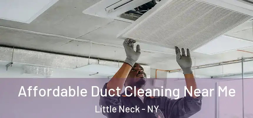 Affordable Duct Cleaning Near Me Little Neck - NY