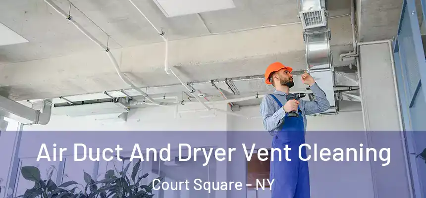Air Duct And Dryer Vent Cleaning Court Square - NY