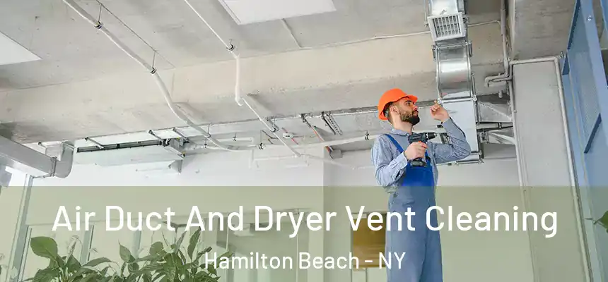 Air Duct And Dryer Vent Cleaning Hamilton Beach - NY