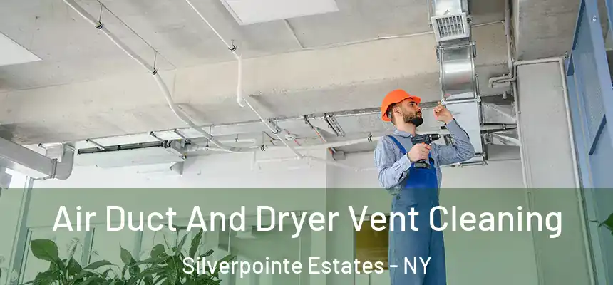 Air Duct And Dryer Vent Cleaning Silverpointe Estates - NY