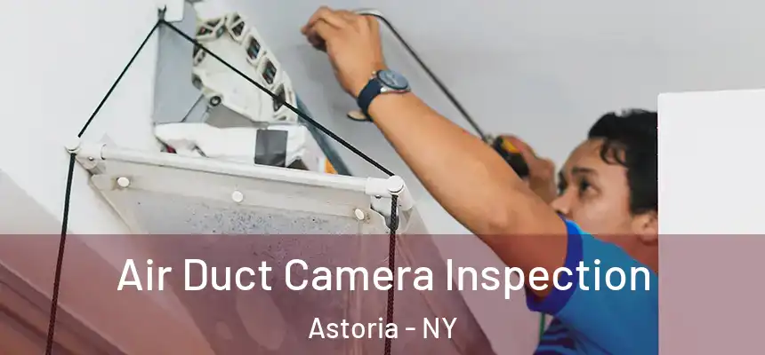 Air Duct Camera Inspection Astoria - NY