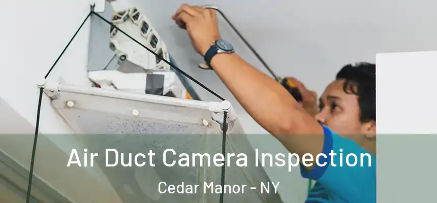  Air Duct Camera Inspection Cedar Manor - NY
