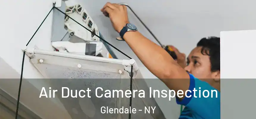  Air Duct Camera Inspection Glendale - NY