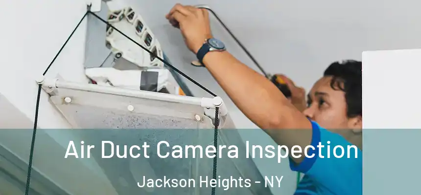 Air Duct Camera Inspection Jackson Heights - NY