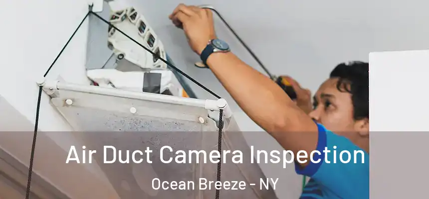  Air Duct Camera Inspection Ocean Breeze - NY