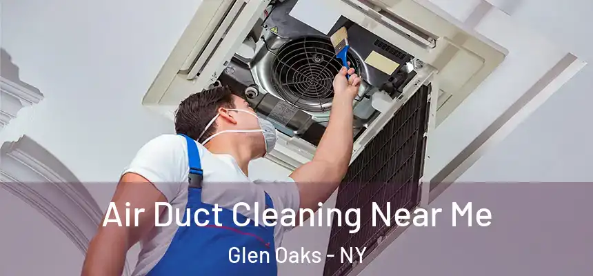 Air Duct Cleaning Near Me Glen Oaks - NY