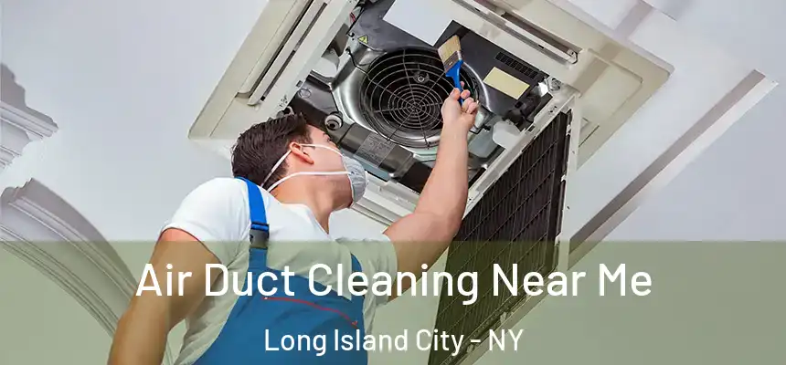  Air Duct Cleaning Near Me Long Island City - NY