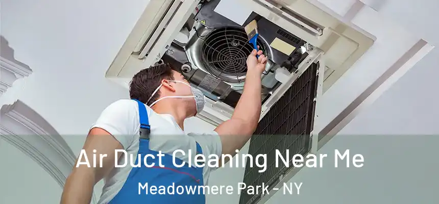  Air Duct Cleaning Near Me Meadowmere Park - NY