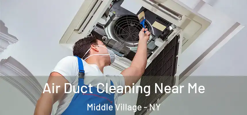Air Duct Cleaning Near Me Middle Village - NY