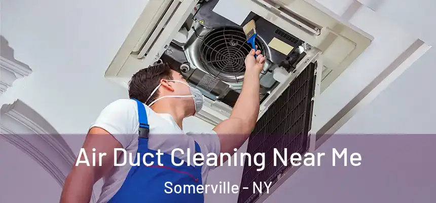  Air Duct Cleaning Near Me Somerville - NY