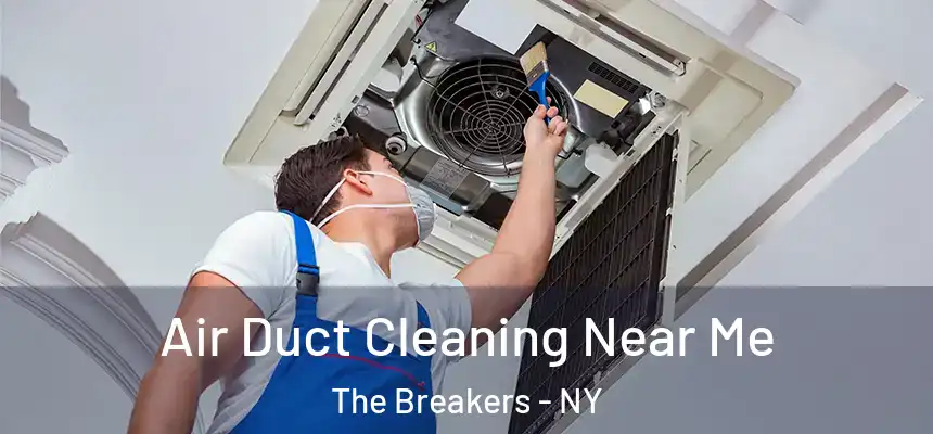 Air Duct Cleaning Near Me The Breakers - NY