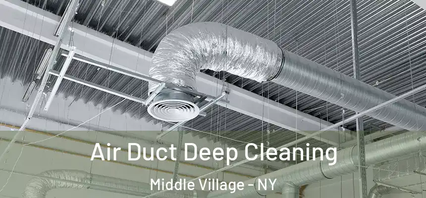 Air Duct Deep Cleaning Middle Village - NY