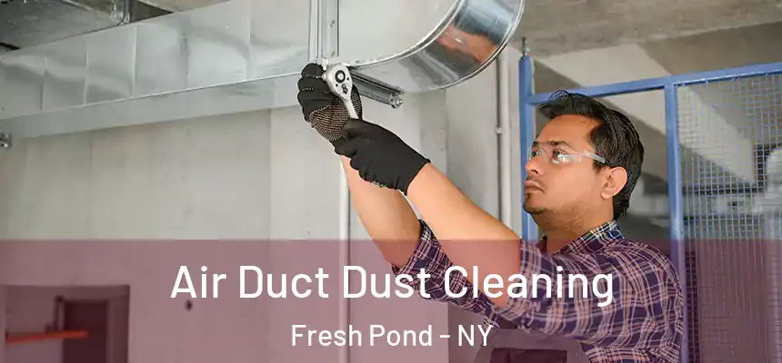  Air Duct Dust Cleaning Fresh Pond - NY