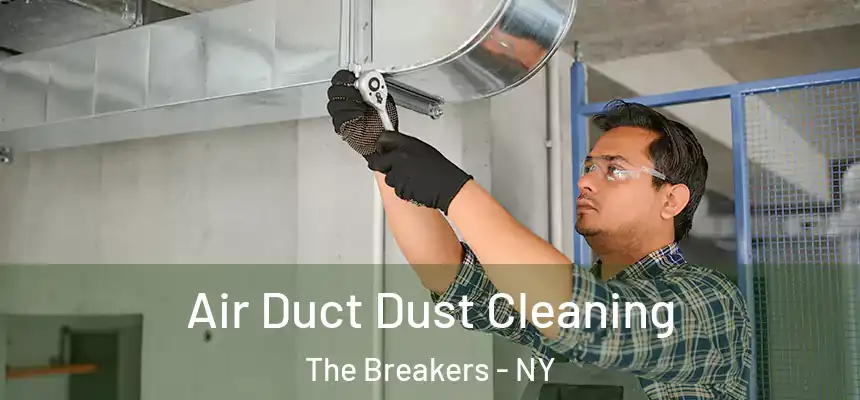 Air Duct Dust Cleaning The Breakers - NY