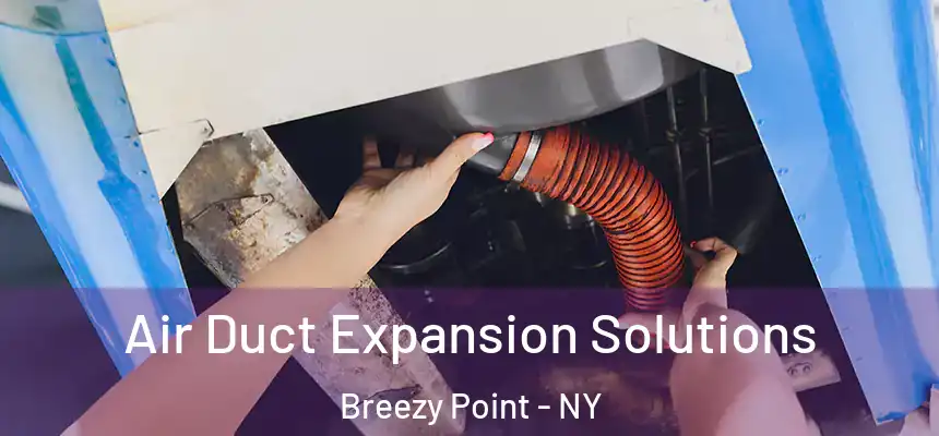  Air Duct Expansion Solutions Breezy Point - NY