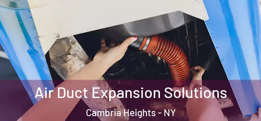  Air Duct Expansion Solutions Cambria Heights - NY
