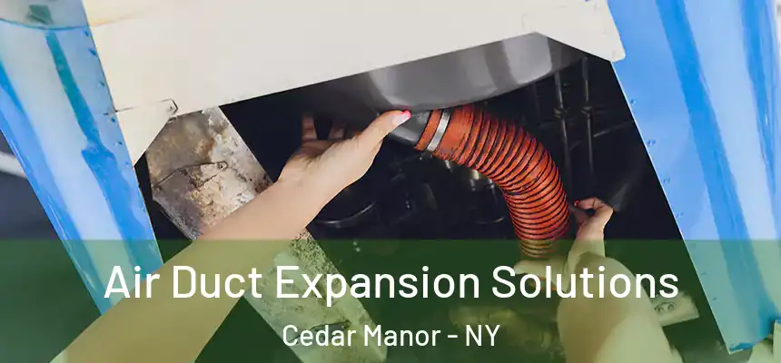  Air Duct Expansion Solutions Cedar Manor - NY