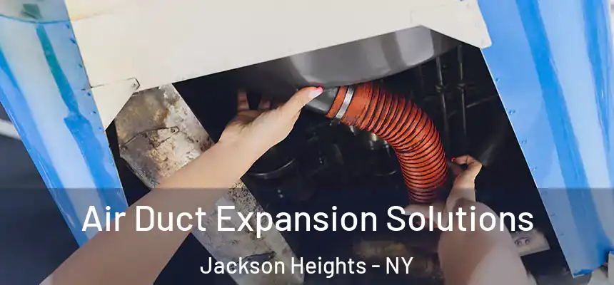  Air Duct Expansion Solutions Jackson Heights - NY