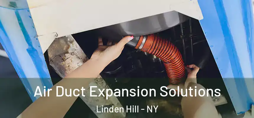  Air Duct Expansion Solutions Linden Hill - NY