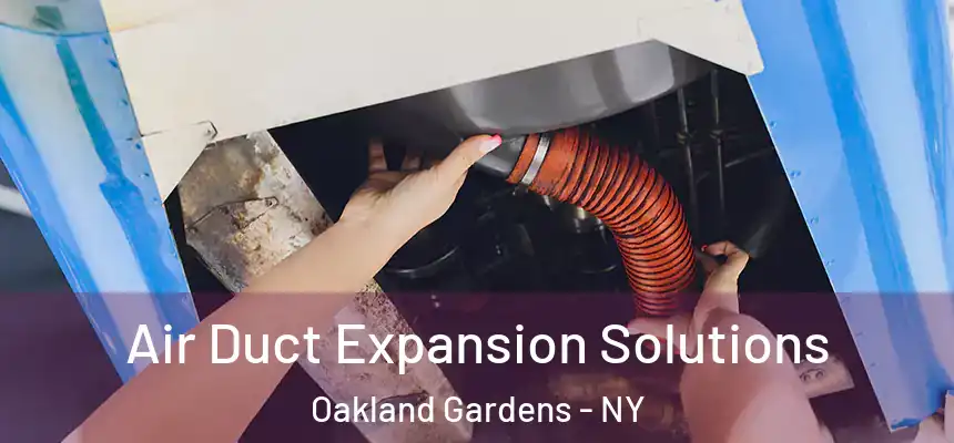  Air Duct Expansion Solutions Oakland Gardens - NY