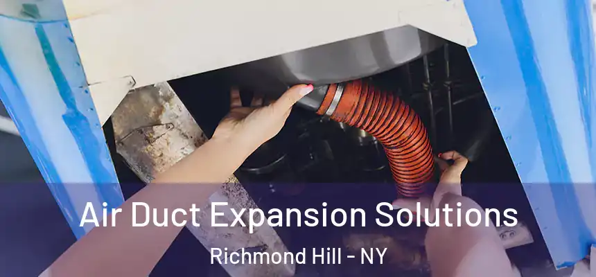  Air Duct Expansion Solutions Richmond Hill - NY