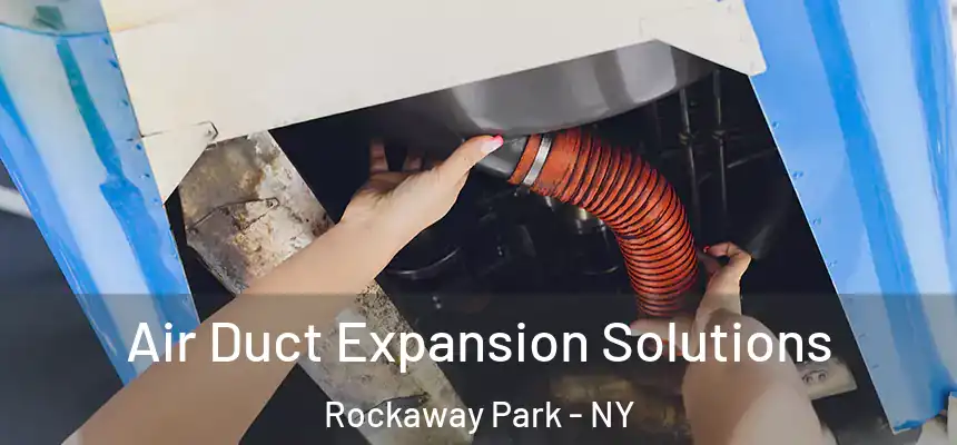  Air Duct Expansion Solutions Rockaway Park - NY