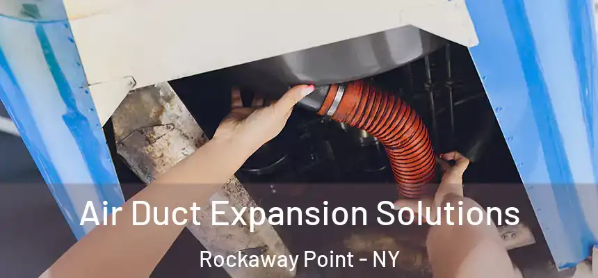 Air Duct Expansion Solutions Rockaway Point - NY