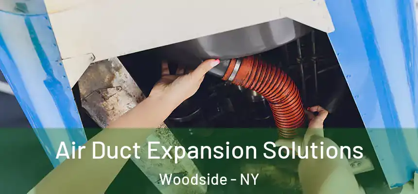 Air Duct Expansion Solutions Woodside - NY
