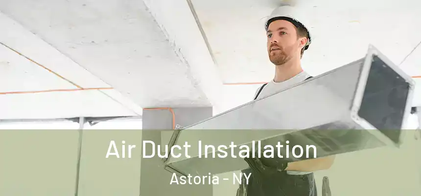 Air Duct Installation Astoria - NY