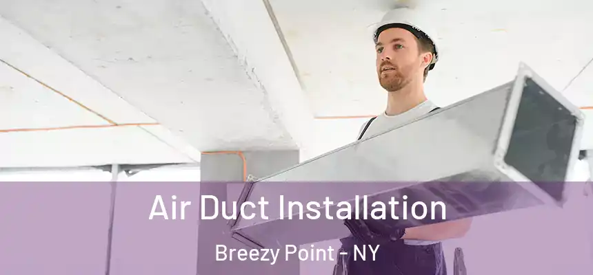 Air Duct Installation Breezy Point - NY