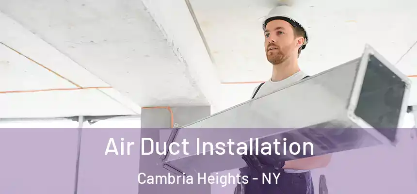  Air Duct Installation Cambria Heights - NY