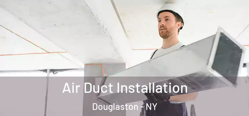 Air Duct Installation Douglaston - NY