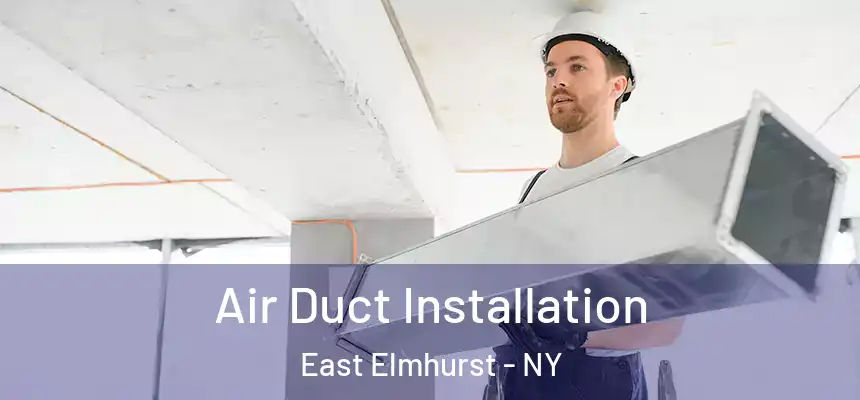 Air Duct Installation East Elmhurst - NY