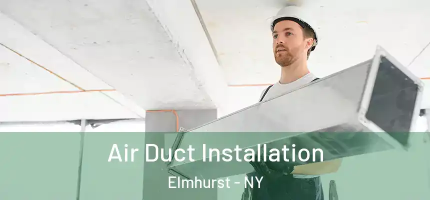 Air Duct Installation Elmhurst - NY