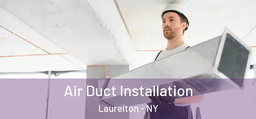 Air Duct Installation Laurelton - NY