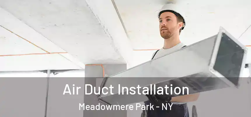  Air Duct Installation Meadowmere Park - NY
