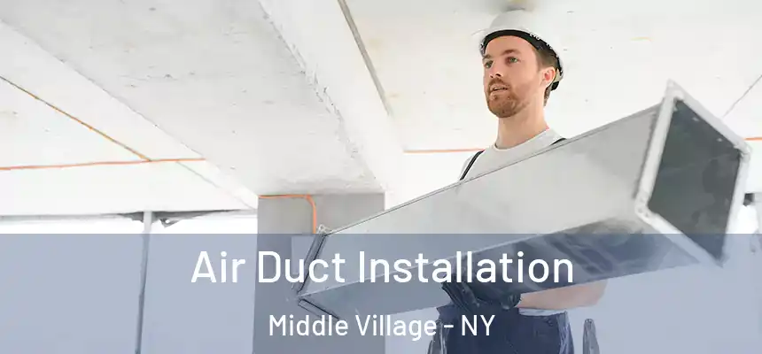 Air Duct Installation Middle Village - NY