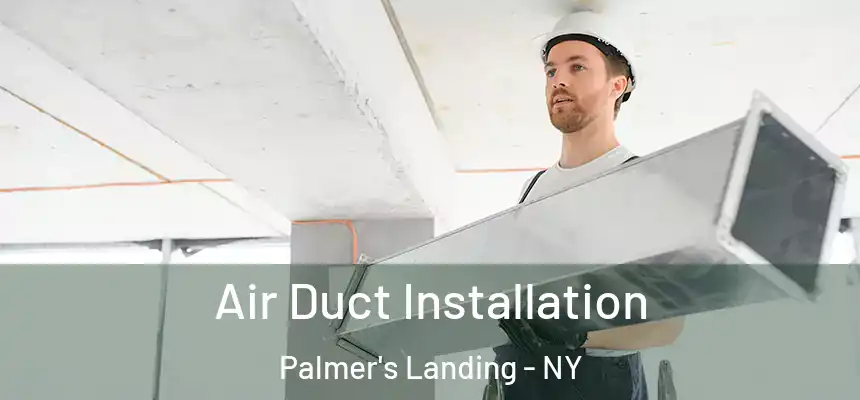 Air Duct Installation Palmer's Landing - NY