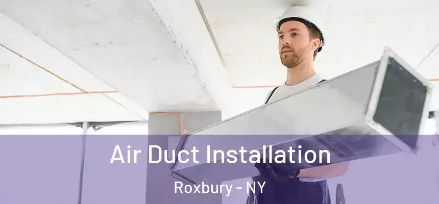 Air Duct Installation Roxbury - NY