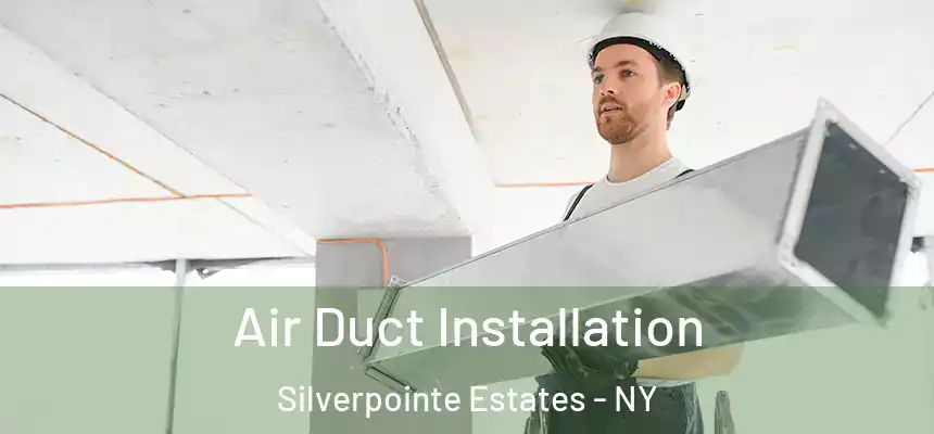 Air Duct Installation Silverpointe Estates - NY