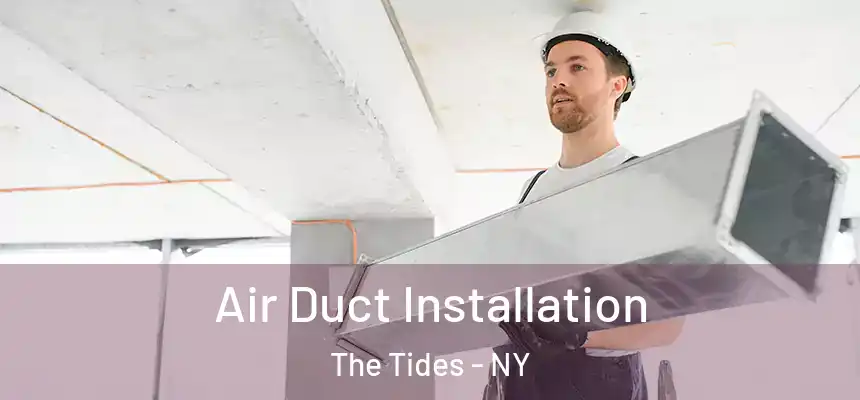 Air Duct Installation The Tides - NY