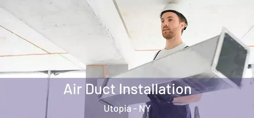 Air Duct Installation Utopia - NY