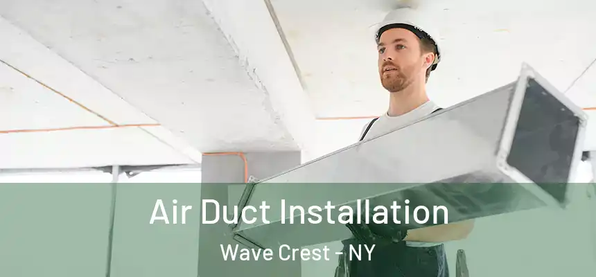 Air Duct Installation Wave Crest - NY